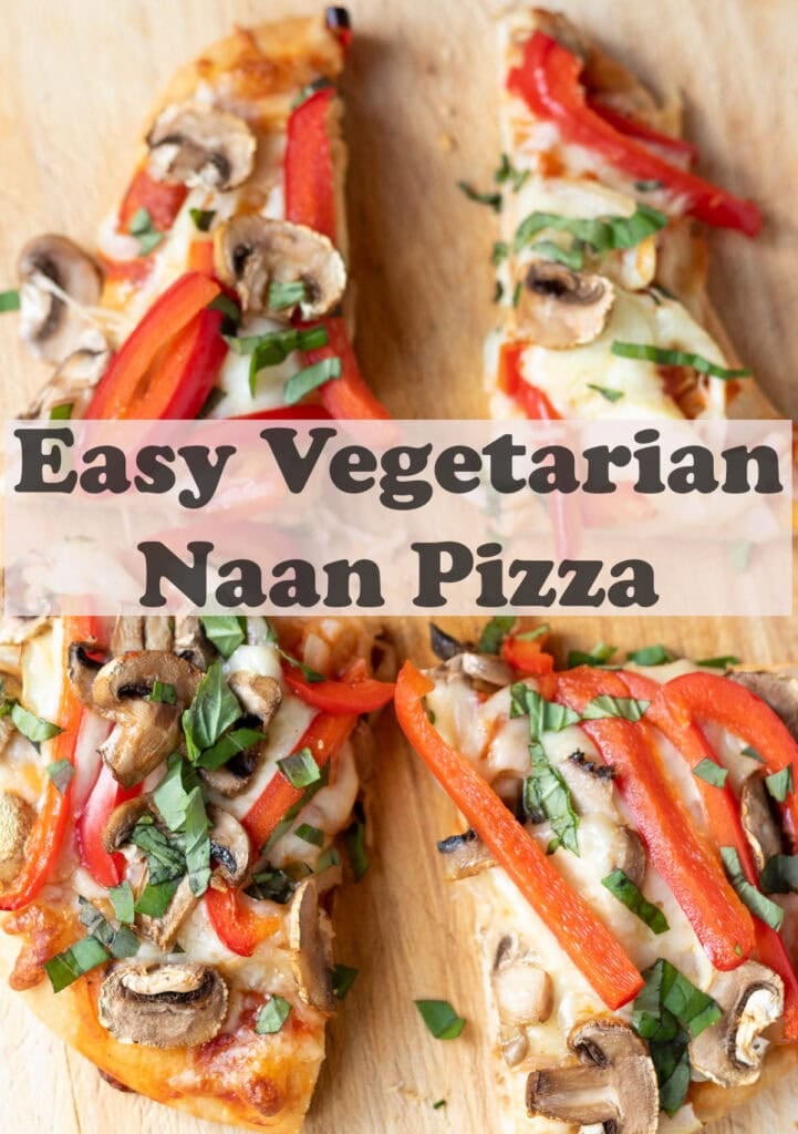 Overhead view of vegetarian naan pizza on a chopping board cut into 4 slices. Pin title text overlay through the middle.