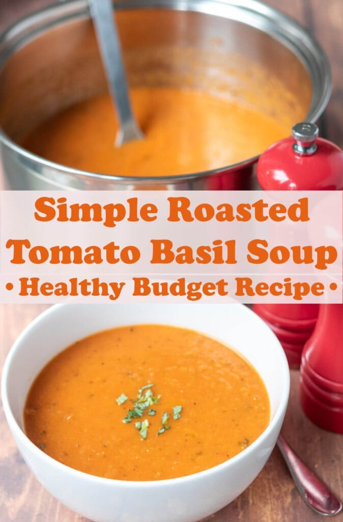 Simple roasted tomato basil soup in a saucepan at the top. Served in a soup bowl at the bottom. In between pin title text overlay reading healthy budget recipe.